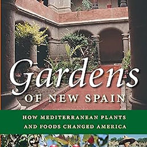 کتاب Gardens of New Spain, How Mediterranean Plants and Foods Changed America